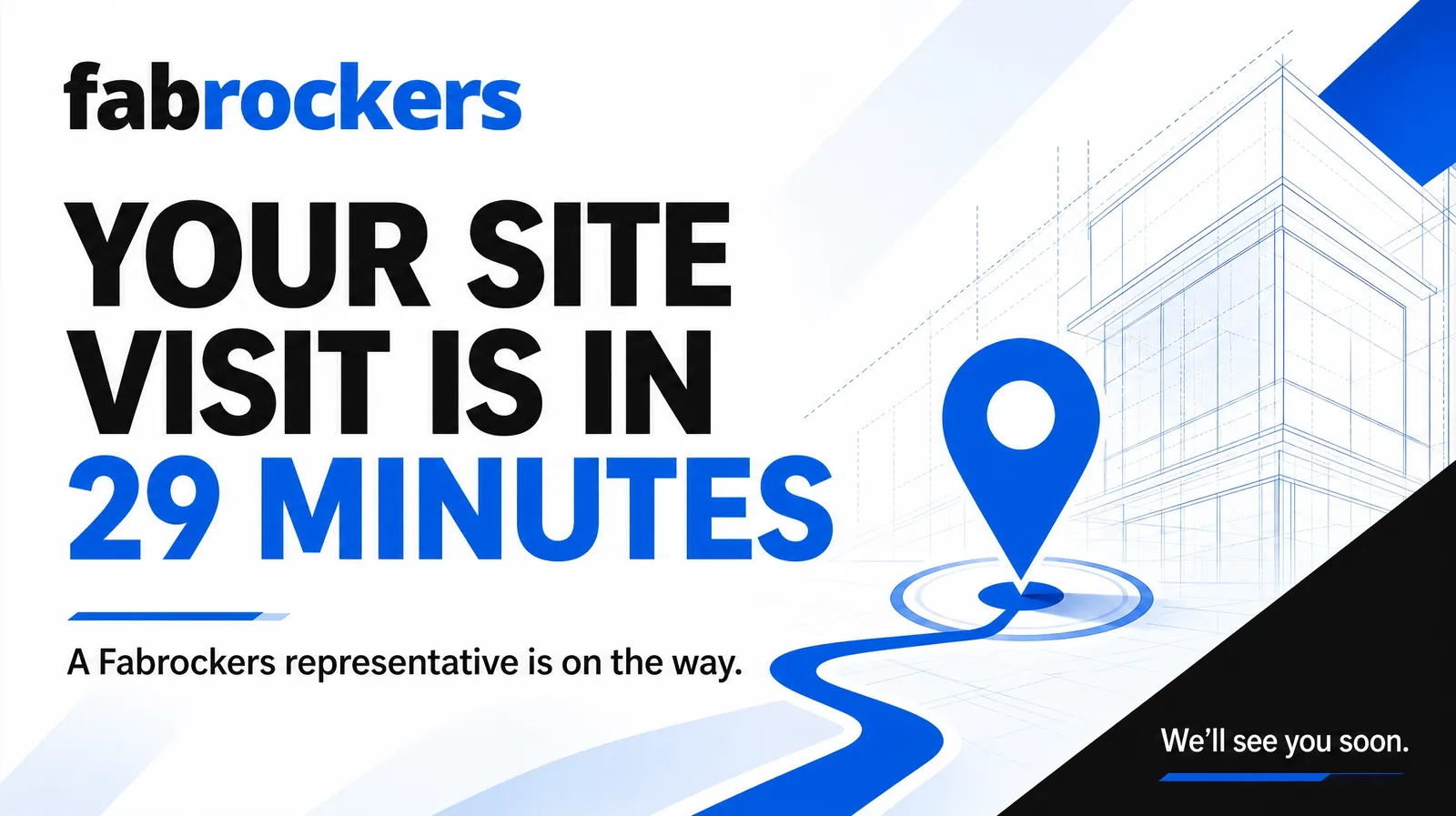 Book a site visit, we reach you in 29 minutes, fitted by Fabrockers